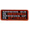Hot Leathers PPL9592 Growing Old Is Inevitable 4"x1" Patch